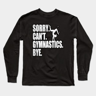 Sorry Can’t Gymnastics Bye Funny Gymnastics Mom Coach Lover Long Sleeve T-Shirt